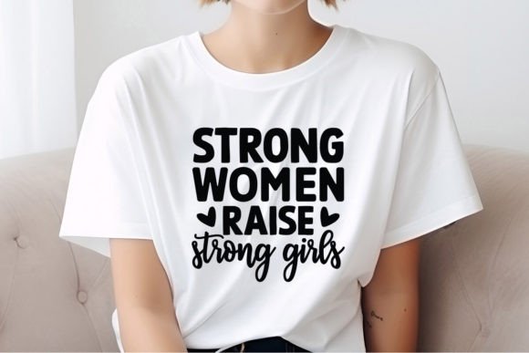 Strong Women Raise Strong Girls: The SVG Quote That Resonates Across Creative and Professional Spaces